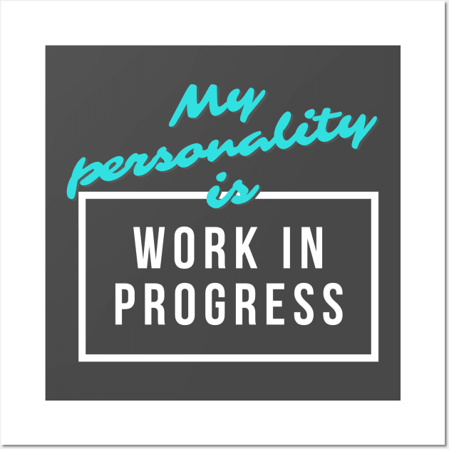 My Personality is "Work in Progress" Wall Art by Goodprints